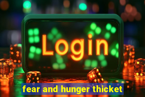 fear and hunger thicket